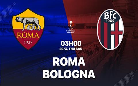 Nhận định Roma vs Bologna 03h00 ngày 20/3 (Europa League 2025/26)