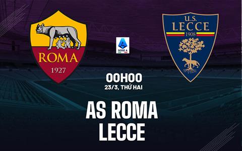 Nhận định Roma vs Lecce 00h00 ngày 23/3 (Serie A 2025/26)