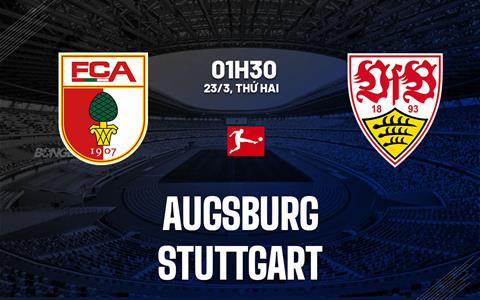 Nhận định Augsburg vs Stuttgart 01h30 ngày 23/3 (Bundesliga 2025/26)