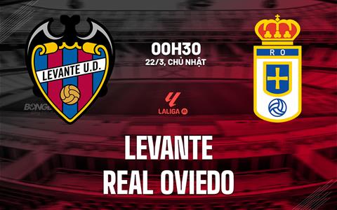 Nhận định bóng đá Levante vs Real Oviedo 0h30 ngày 22/3 (La Liga 2025/26)