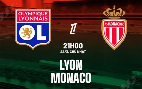 Nhận định Lyon vs Monaco 21h00 ngày 22/3 (Ligue 1 2025/26)