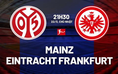 Nhận định bóng đá Mainz vs Eintracht Frankfurt 21h30 ngày 22/3 (Bundesliga 2025/26)