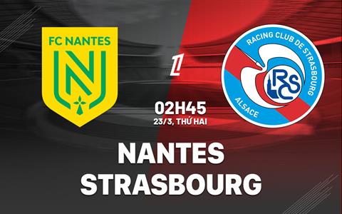 Nhận định bóng đá Nantes vs Strasbourg 2h45 ngày 23/3 (Ligue 1 2025/26)