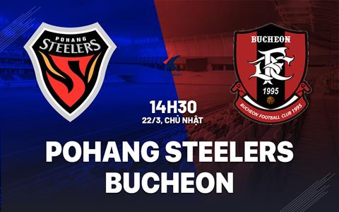 Nhận định bóng đá Pohang Steelers vs Bucheon 14h30 ngày 22/3 (VĐQG Hàn Quốc 2026)