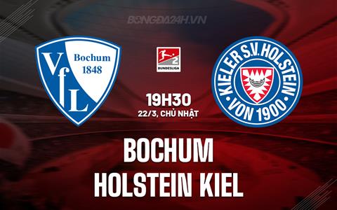 Nhận định - dự đoán Bochum vs Holstein Kiel 19h30 ngày 22/3 (Hạng 2 Đức 2025/26)