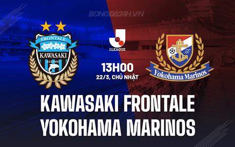 Nhận định Kawasaki Frontale vs Yokohama Marinos 13h00 ngày 22/3 (VĐQG Nhật Bản 2026)