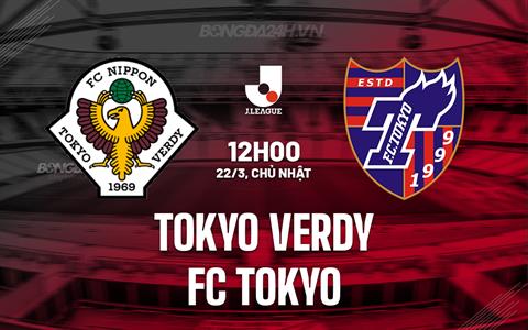 Nhận định Tokyo Verdy vs FC Tokyo 12h00 ngày 22/3 (VĐQG Nhật Bản 2026)