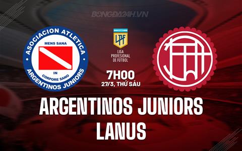 Nhận định Argentinos Juniors vs Lanus 7h00 ngày 27/3 (VĐQG Argentina 2026)