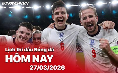 Lịch thi đấu, trực tiếp bóng đá hôm nay 27/03/2026: Anh vs Uruguay