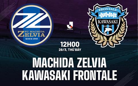 Nhận định Machida Zelvia vs Kawasaki Frontale 12h00 ngày 28/3 (VĐQG Nhật Bản 2026)