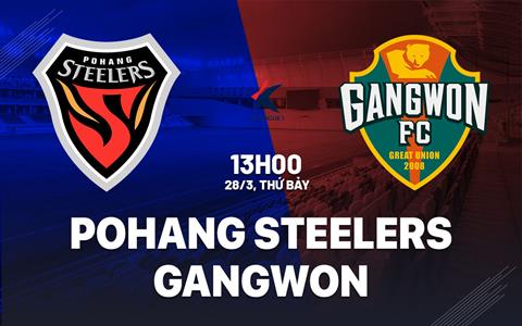 Nhận định bóng đá Pohang Steelers vs Gangwon 13h00 ngày 28/3 (VĐQG Hàn Quốc 2026)