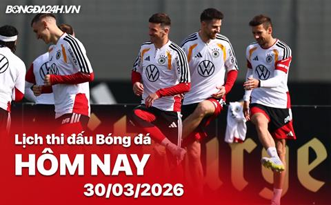 Lịch thi đấu, trực tiếp bóng đá hôm nay 30/03/2026: Đức vs Ghana