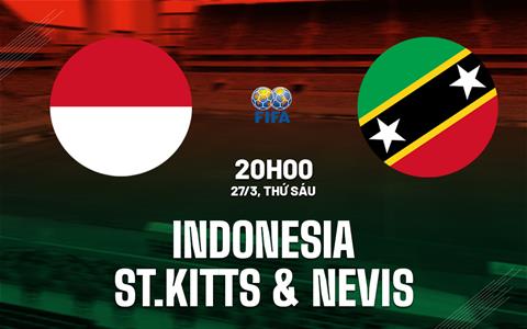 Nhận định Indonesia vs Saint Kitts & Nevis 20h00 ngày 27/3 (Giao hữu quốc tế)
