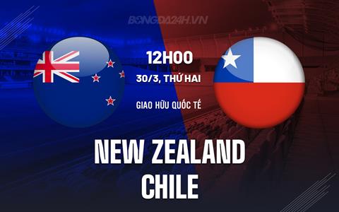 Nhận định New Zealand vs Chile 13h00 ngày 30/3 (Giao hữu quốc tế)