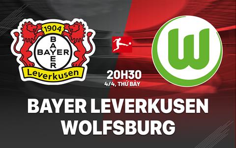 Nhận định Leverkusen vs Wolfsburg (20h30 ngày 4/4): 3 điểm cho chủ nhà