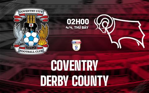 Nhận định Coventry vs Derby County 02h00 ngày 4/4 (Hạng Nhất Anh 2025/26)