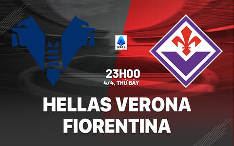 Nhận định Hellas Verona vs Fiorentina 23h00 ngày 4/4 (Serie A 2025/26)