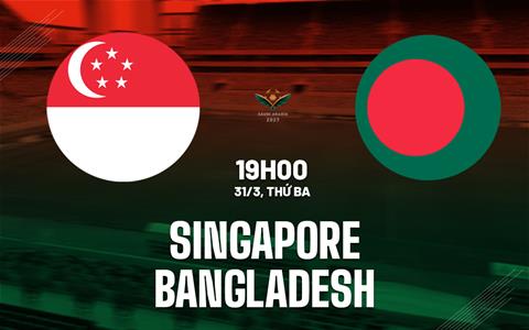 Nhận định Singapore vs Bangladesh 19h00 ngày 31/3 (Vòng loại Asian Cup 2027)