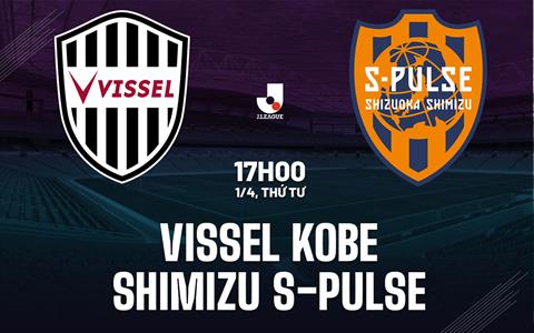 Nhận định Vissel Kobe vs Shimizu S-Pulse 17h00 ngày 1/4 (VĐQG Nhật Bản 2026)