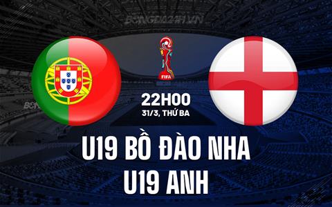 Nhận định U19 Bồ Ðào Nha vs U19 Anh 22h00 ngày 31/3 (Vòng loại U19 châu Âu 2026)