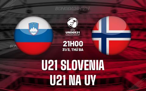 Nhận định U21 Slovenia vs U21 Na Uy 0h00 ngày 29/3 (Vòng loại U21 châu Âu 2027)