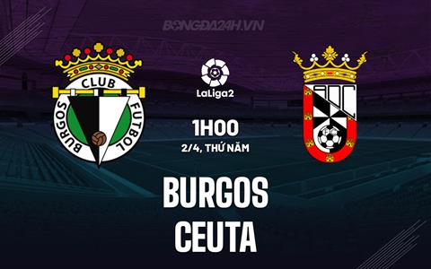 Nhận định - dự đoán Burgos vs Ceuta 1h00 ngày 2/4 (Hạng 2 Tây Ban Nha 2025/26)