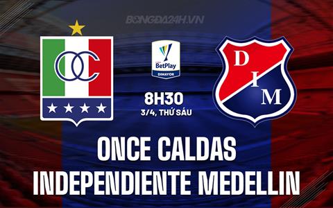 Nhận định Once Caldas vs Independiente Medellin 8h30 ngày 3/4 (VĐQG Colombia 2026)