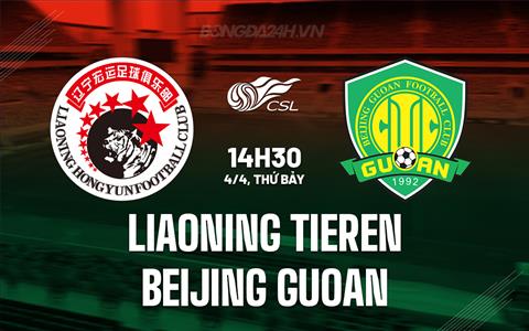 Nhận định Liaoning Tieren vs Beijing Guoan 14h30 ngày 4/4 (VĐQG Trung Quốc 2026)