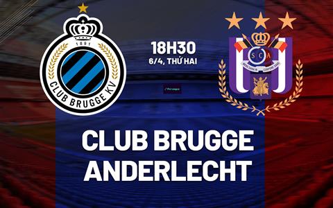 Nhận định bóng đá Club Brugge vs Anderlecht 18h30 ngày 6/4 (VĐQG Bỉ 2025/26)