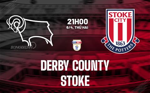 Nhận định bóng đá Derby County vs Stoke 21h00 ngày 6/4 (Hạng Nhất Anh 2025/26)