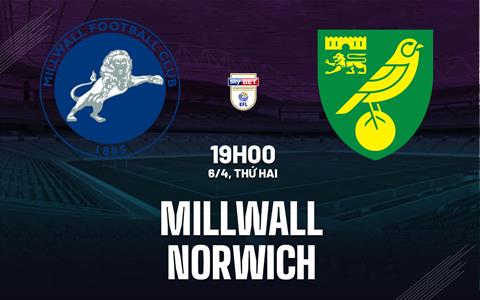 Nhận định bóng đá Millwall vs Norwich 19h00 ngày 6/4 (Hạng Nhất Anh 2025/26)