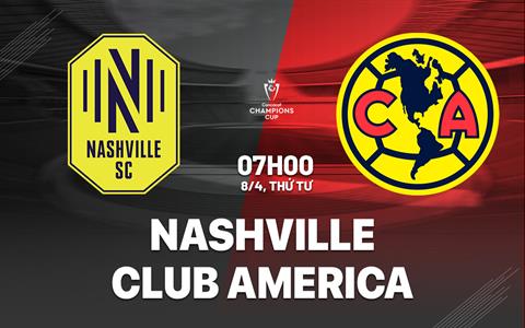 Nhận định bóng đá Nashville vs Club America 7h00 ngày 8/4 (Concacaf Champions Cup 2026)