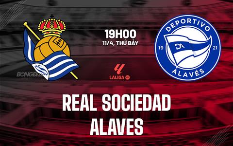 Nhận định Real Sociedad vs Alaves 19h00 ngày 11/4 (La Liga 2025/26)