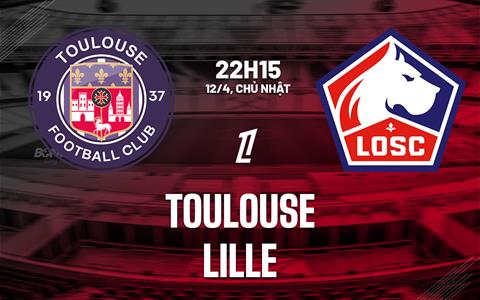Nhận định bóng đá Toulouse vs Lille 22h15 ngày 12/4 (Ligue 1 2025/26)
