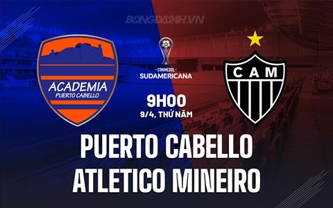 Nhận định Puerto Cabello vs Atletico Mineiro 9h00 ngày 9/4 (Copa Sudamericana 2026)