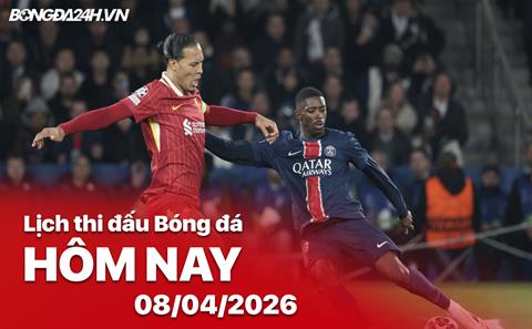 Lịch thi đấu, trực tiếp bóng đá hôm nay 08/04/2026: PSG vs Liverpool
