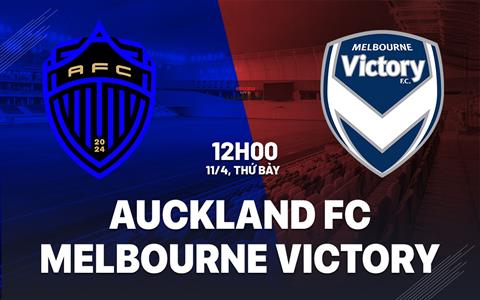 Nhận định bóng đá Auckland FC vs Melbourne Victory 12h00 ngày 11/4 (VĐQG Australia 2025/26)