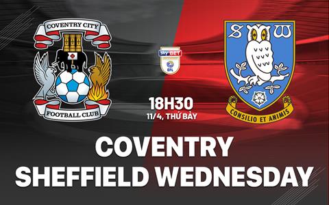 Nhận định bóng đá Coventry vs Sheffield Wednesday 18h30 ngày 11/4 (Hạng Nhất Anh 2025/26)