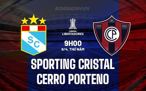 Nhận định Sporting Cristal vs Cerro Porteno 9h00 ngày 9/4 (Copa Libertadores 2026)