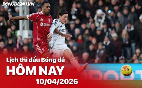 Lịch thi đấu, trực tiếp bóng đá hôm nay 11/04/2026: Liverpool vs Fulham