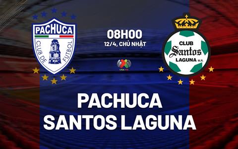 Nhận định bóng đá Pachuca vs Santos Laguna 8h00 ngày 12/4 (VĐQG Mexico 2025/26)