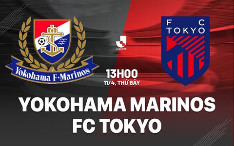 Nhận định bóng đá Yokohama Marinos vs FC Tokyo 13h00 ngày 11/4 (VĐQG Nhật Bản 2026)