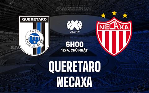 Nhận định - dự đoán Queretaro vs Necaxa 6h00 ngày 12/4 (VĐQG Mexico 2025/26)