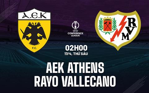 Nhận định AEK Athens vs Rayo Vallecano 2h00 ngày 17/4 (Conference League 2025/26)
