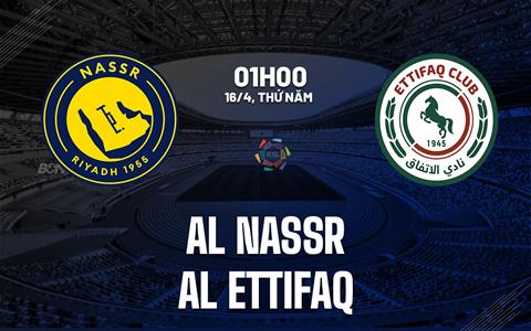 Nhận định bóng đá Al Nassr vs Al Ettifaq 1h00 ngày 16/4 (VĐQG Saudi Arabia 2025/26)
