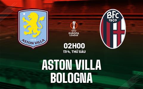 Nhận định Aston Villa vs Bologna 02h00 ngày 17/4 (Europa League 2025/26)