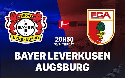 Nhận định Leverkusen vs Augsburg 20h30 ngày 18/4 (Bundesliga 2025/26)