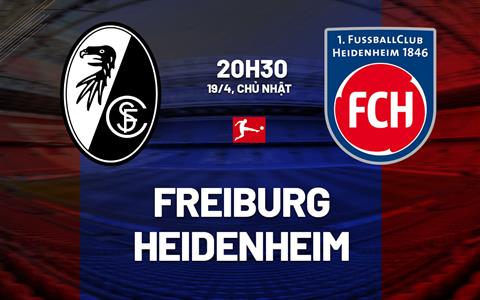Nhận định bóng đá Freiburg vs Heidenheim 20h30 ngày 19/4 (Bundesliga 2025/26)