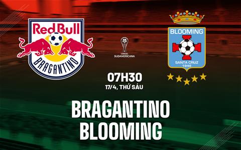 Nhận định bóng đá Bragantino vs Blooming 7h30 ngày 17/4 (Copa Sudamericana 2026)