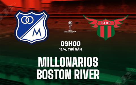 Nhận định Millonarios vs Boston River 9h00 ngày 16/4 (Copa Sudamericana 2026)